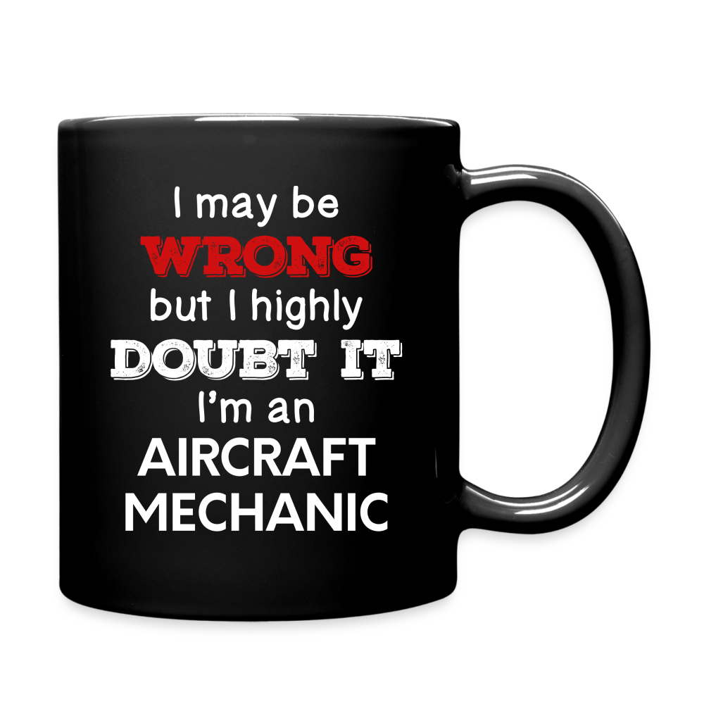 I May Be Wrong But I Highly Doubt It I'm Aircraft Mechanic Full Color Mug - black
