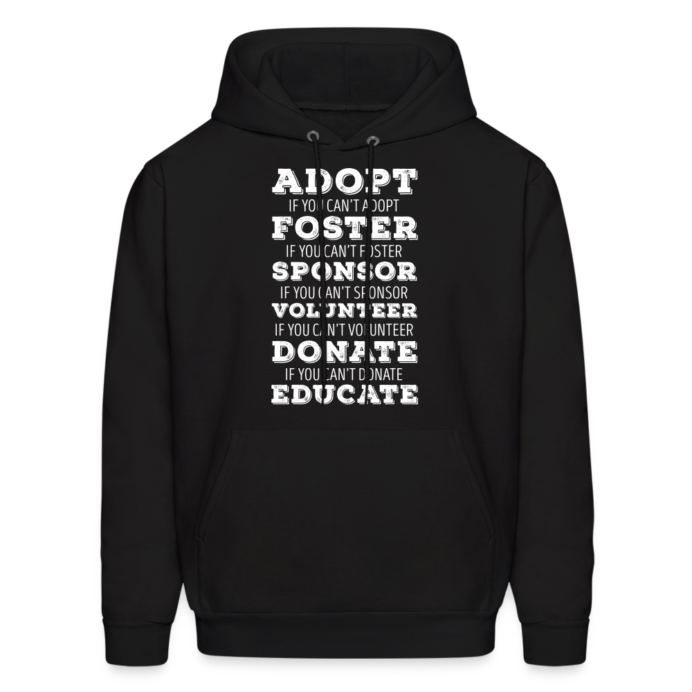 Adopt, if you can't adopt, foster, if you can't foster, sponsor, if you can't sponsor, volunteer.... S00061Men's Hoodie - black