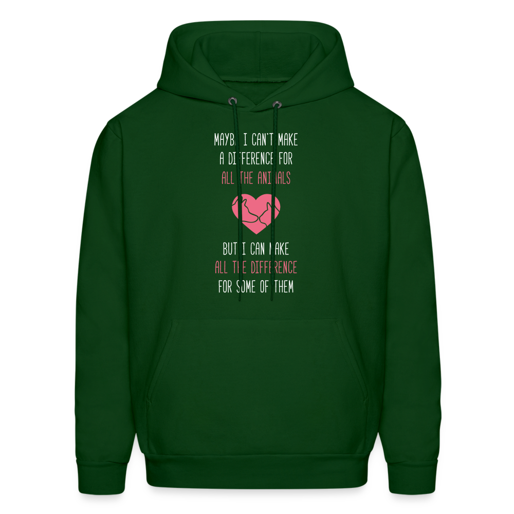Maybe I can't make a difference for all the animals, but I can make all the difference for some of them S00058 Men's Hoodie - forest green