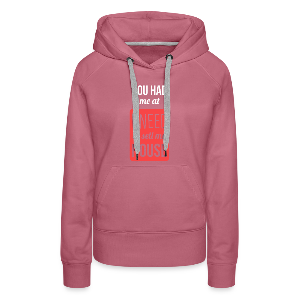 You had me at I need to sell my house! Women’s Premium Hoodie - mauve