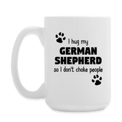 I Hug My German Shepherd Coffee/Tea Mug 15 oz - white