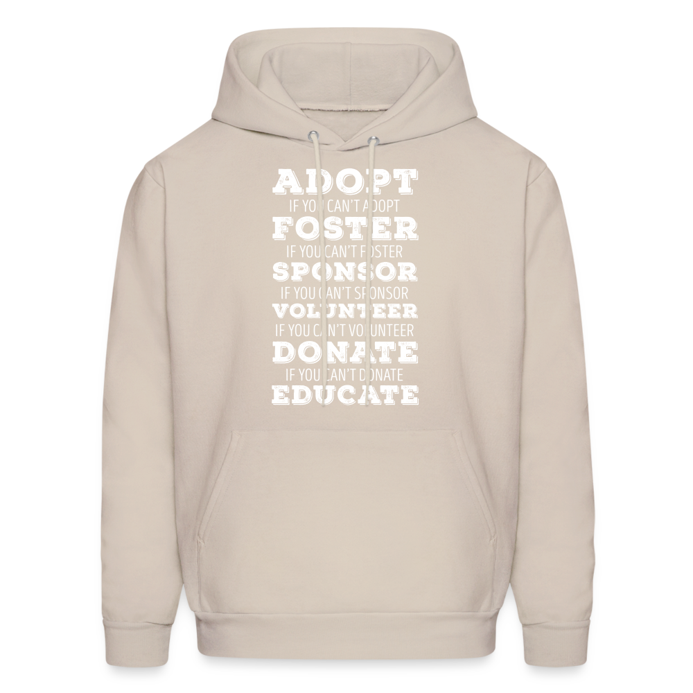 Adopt, if you can't adopt, foster, if you can't foster, sponsor, if you can't sponsor, volunteer.... S00061Men's Hoodie - Sand
