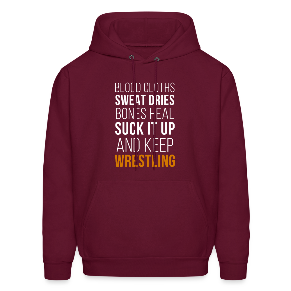 Blood cloths, sweat dries, bones heal, suck it up and keep wrestling Unisex Hoodie - burgundy