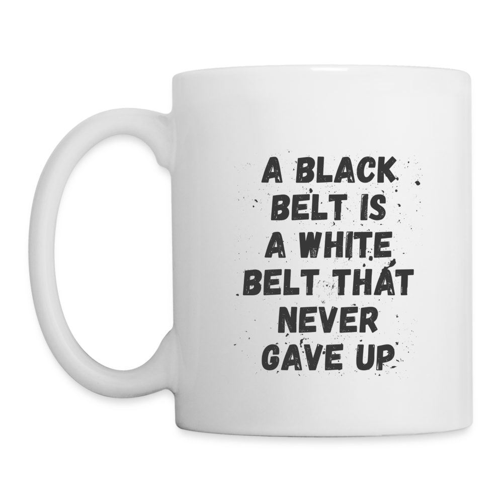 S00361	 A Black Belt Is A White Belt That Never Gave Up Coffee Mug 11 oz. Martial Arts gift - white