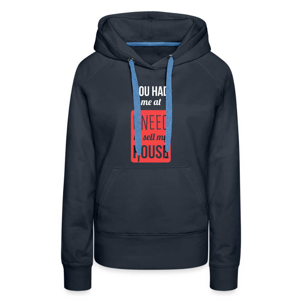 You had me at I need to sell my house! Women’s Premium Hoodie - navy