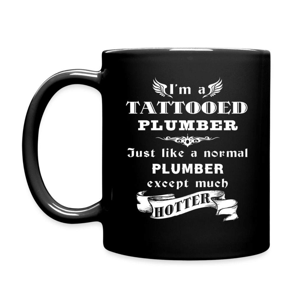 Plumber I'm a Tattooed Plumber Just like a normal Plumber except much hotter Gift, Christmas, Birthday Present Black Mug - black