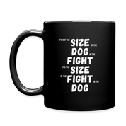 It's not the size of the dog in the fight It's the size of the fight in the dog Full Color Mug - black