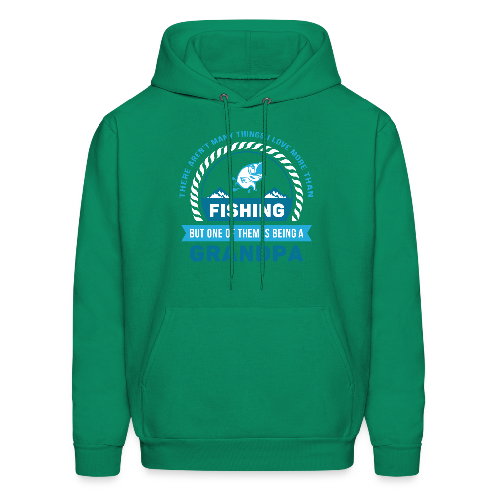 S00608  Grandpa Hoodie - There aren't many things I love more than fishing, but one of them is being a grandpa Father's Day GiftMen's Hoodie - kelly green