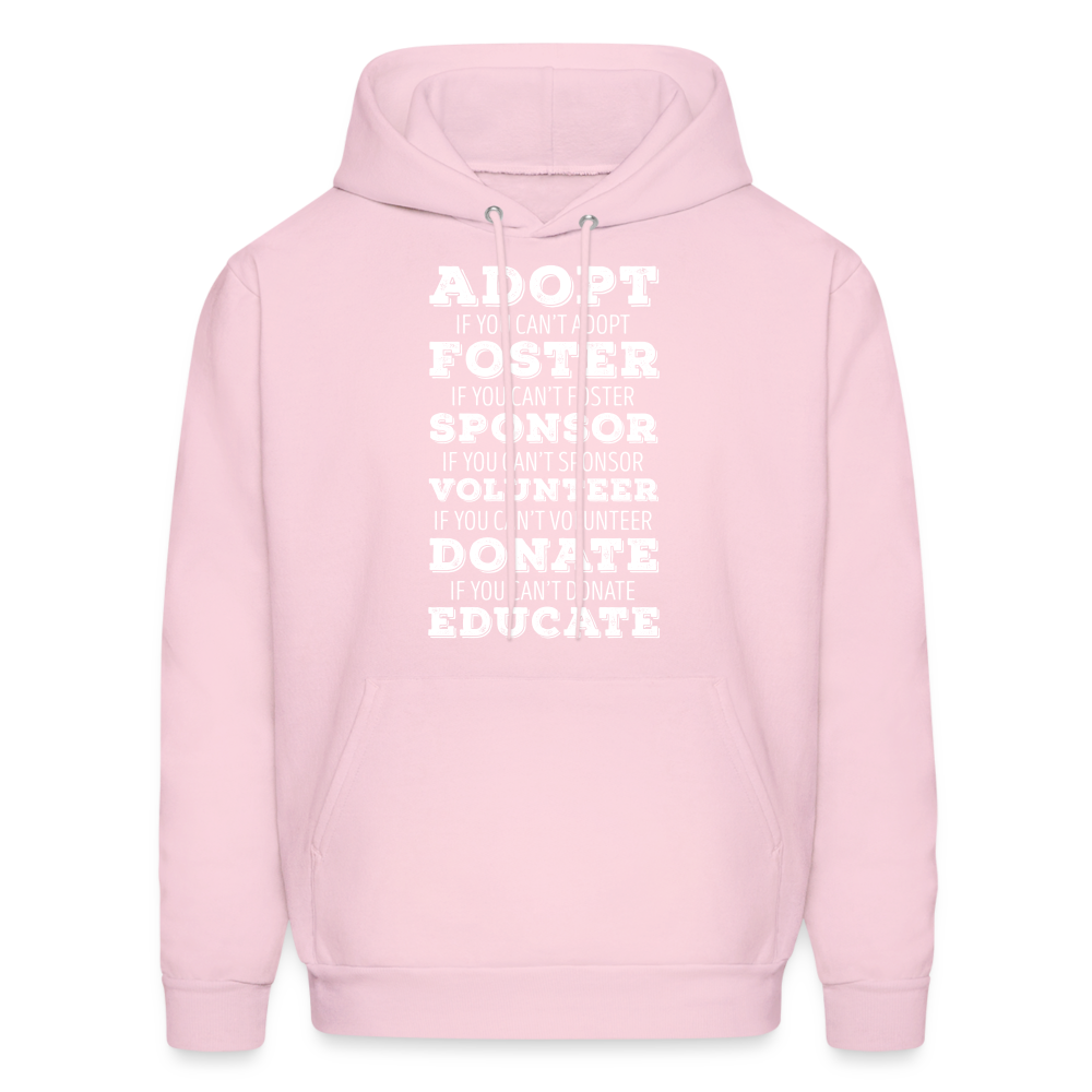 Adopt, if you can't adopt, foster, if you can't foster, sponsor, if you can't sponsor, volunteer.... S00061Men's Hoodie - pale pink