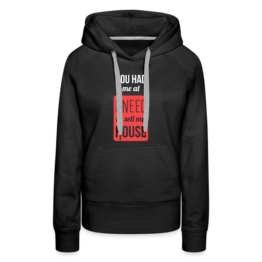 You had me at I need to sell my house! Women’s Premium Hoodie - black