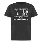 K00044  Saxophone Gift, Some Grandpas play bingo, Real Grandpas Saxophone, Grandpa tee, Unisex T-shirt, Grandfather gift, Grandfather t-shirt - heather black