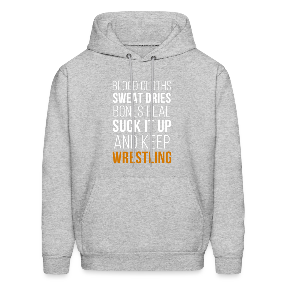 Blood cloths, sweat dries, bones heal, suck it up and keep wrestling Unisex Hoodie - heather gray