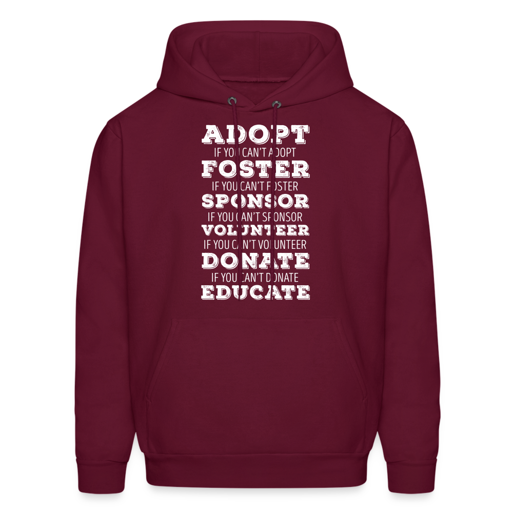 Adopt, if you can't adopt, foster, if you can't foster, sponsor, if you can't sponsor, volunteer.... S00061Men's Hoodie - burgundy