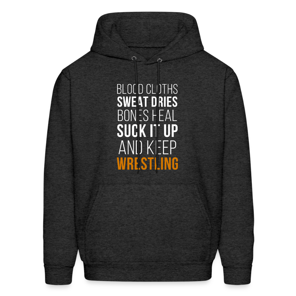 Blood cloths, sweat dries, bones heal, suck it up and keep wrestling Unisex Hoodie - charcoal grey