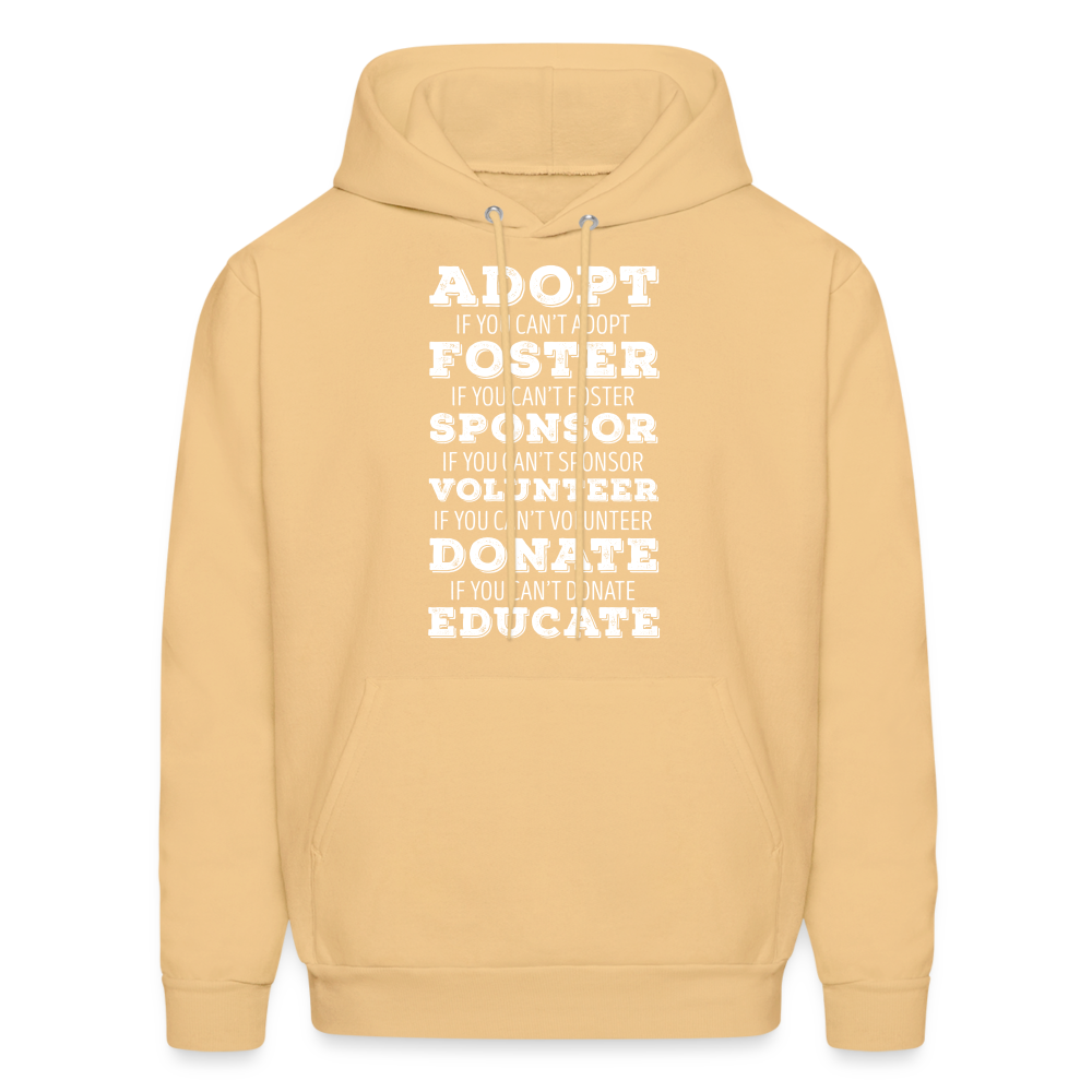 Adopt, if you can't adopt, foster, if you can't foster, sponsor, if you can't sponsor, volunteer.... S00061Men's Hoodie - light gold 