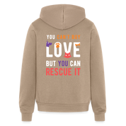 You can't buy love, but you can rescue it Zip Hoodie S00060 - tan