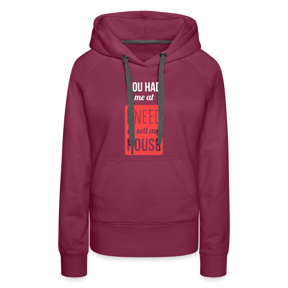 You had me at I need to sell my house! Women’s Premium Hoodie - burgundy