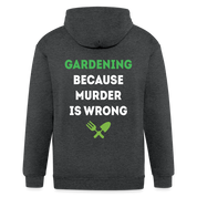 S00268    Personalizable Gardening, because murder is wrong Unisex Zip Hoodie Gardening  Zip Hoodie - deep heather