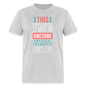 This is what an awesome Physical therapist looks like Unisex Classic T-Shirt - heather gray
