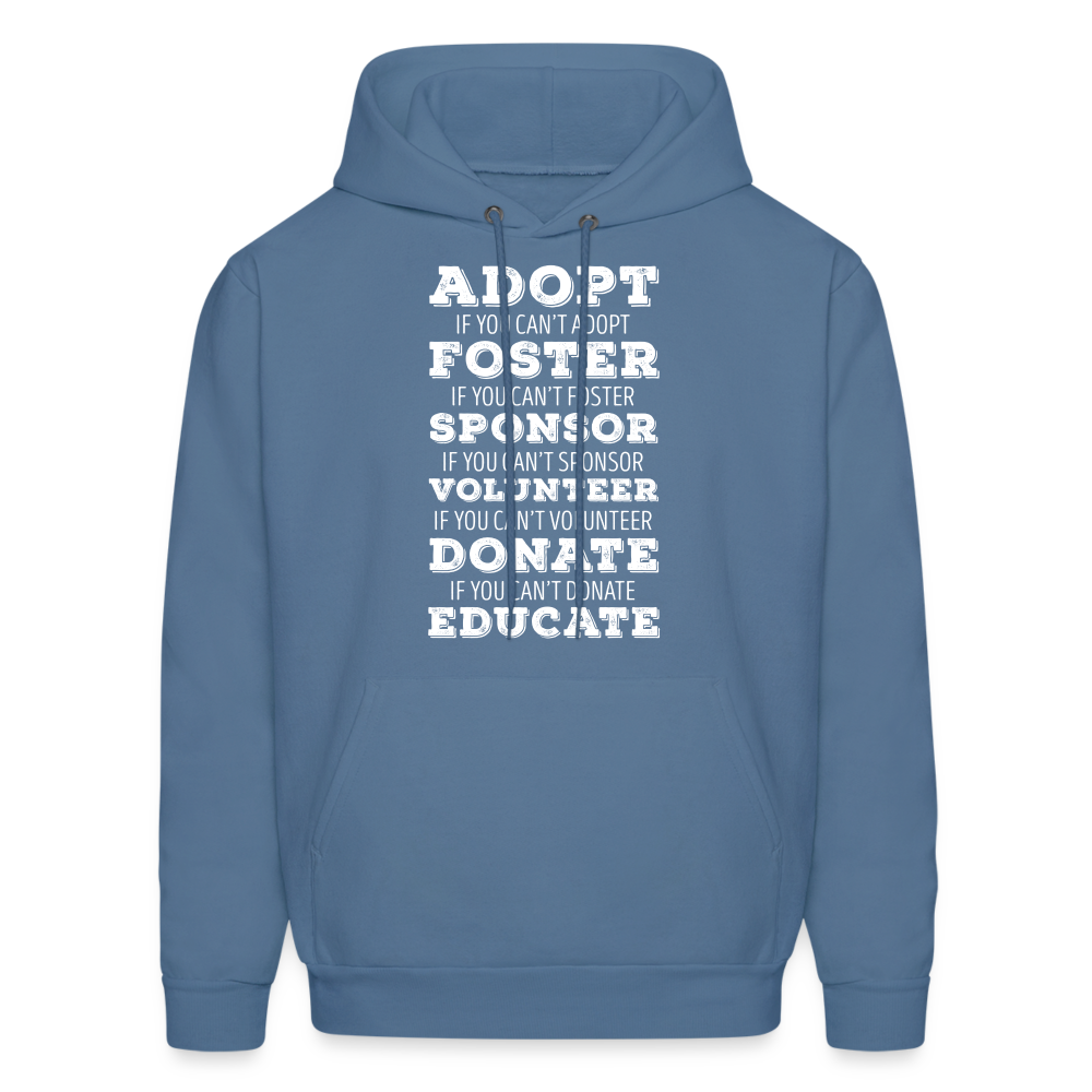 Adopt, if you can't adopt, foster, if you can't foster, sponsor, if you can't sponsor, volunteer.... S00061Men's Hoodie - denim blue