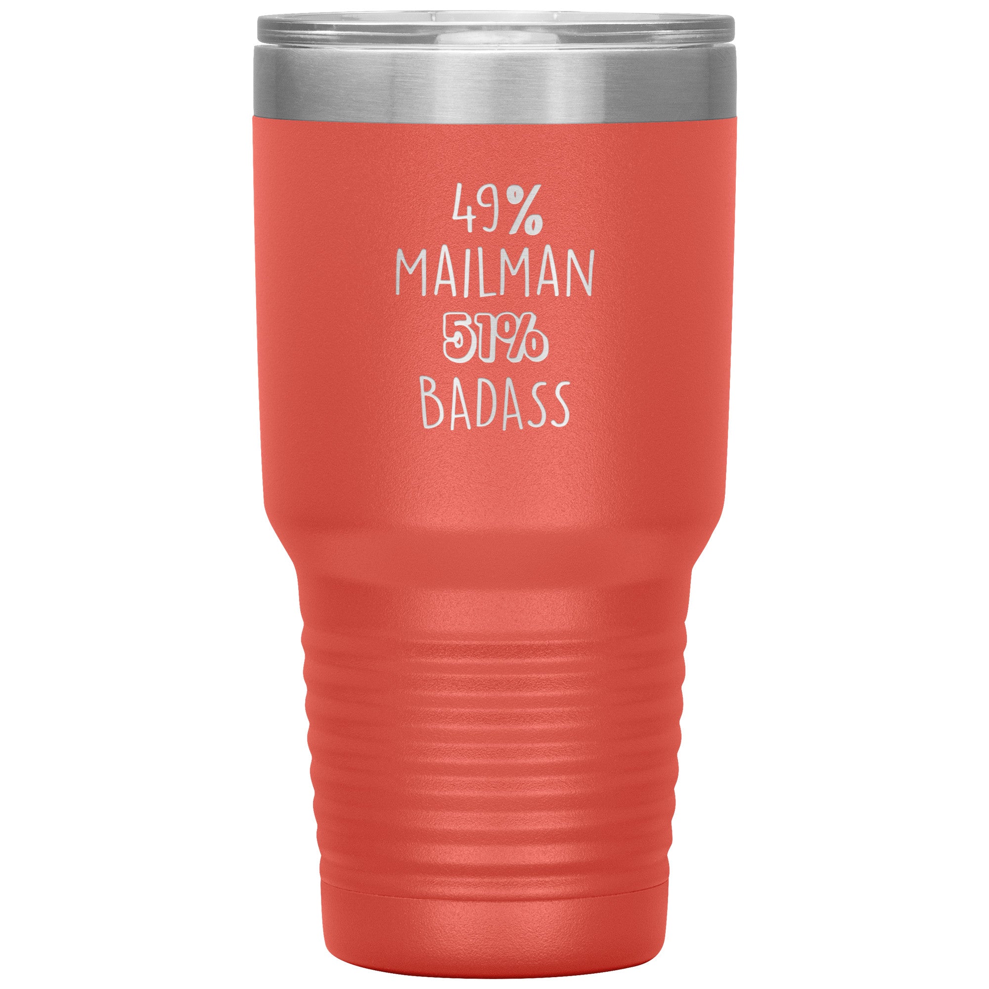 49% mailman , 51% badass 30oz