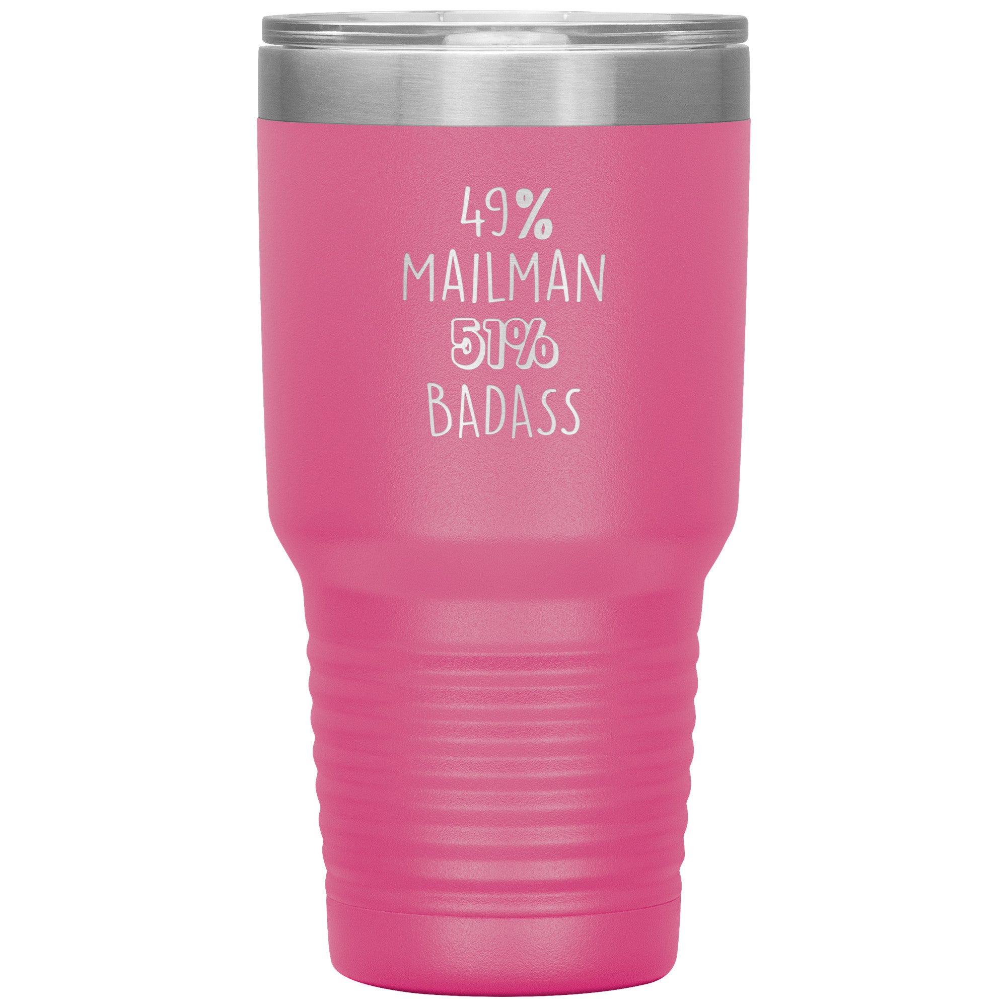49% mailman , 51% badass 30oz