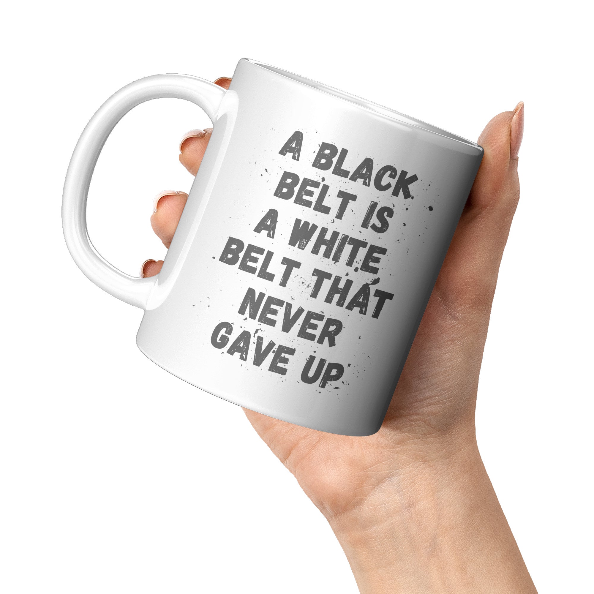 A Black Belt Is A White Belt That Never Gave Up Coffee Mug 11 oz. Martial Arts gift