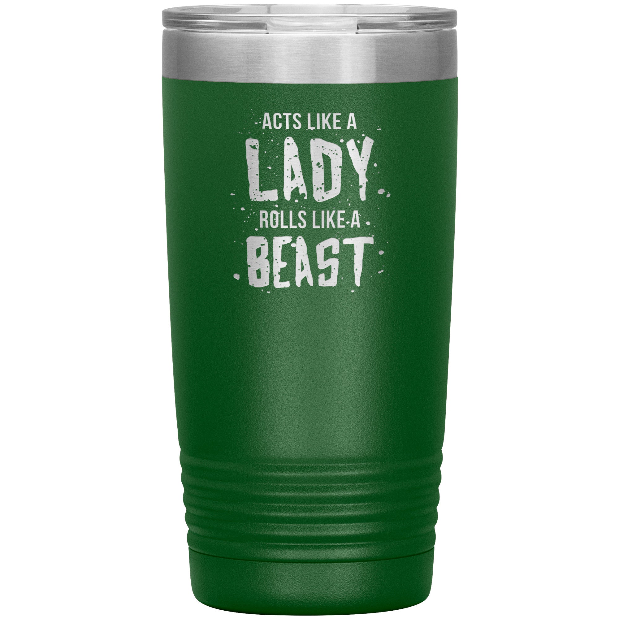 Acts like a LADY rolls like a BEAST 20oz tumbler