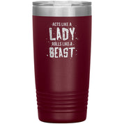 Acts like a LADY rolls like a BEAST 20oz tumbler