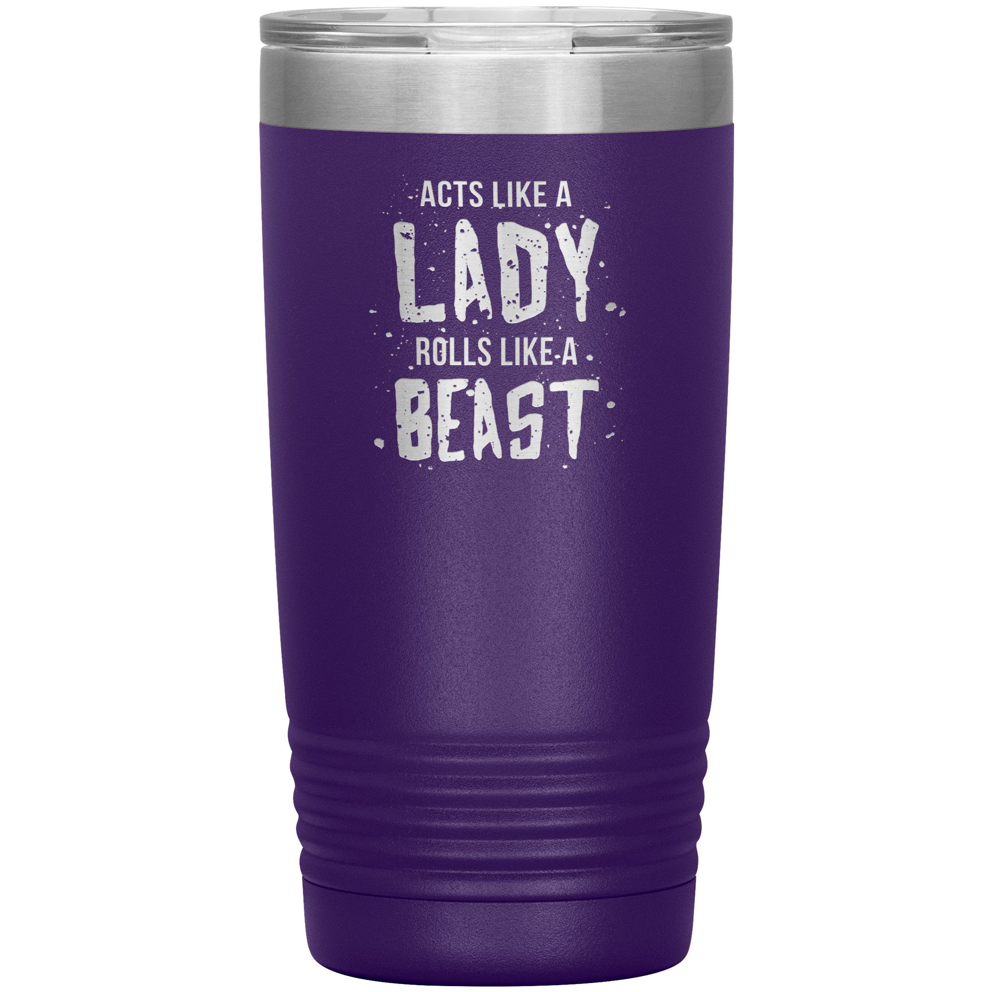 Acts like a LADY rolls like a BEAST 20oz tumbler