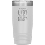 Acts like a LADY rolls like a BEAST 20oz tumbler