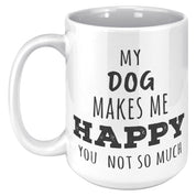 P01120 My dog  makes me happy you not so much