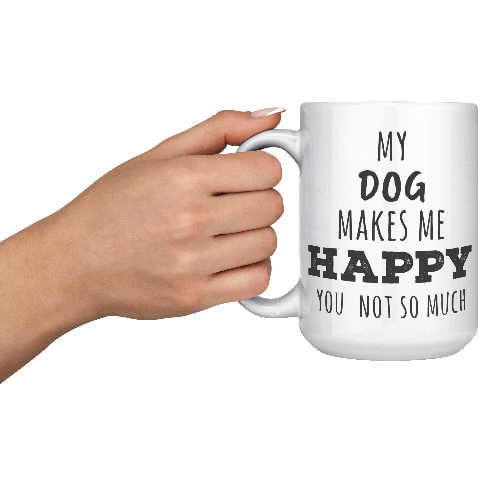 P01120 My dog  makes me happy you not so much