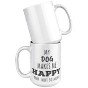 P01120 My dog  makes me happy you not so much