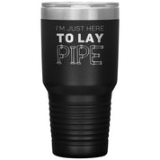 Plumber Gift, I'm just here to lay pipe, 30oz Tumbler, Travel mug S00699