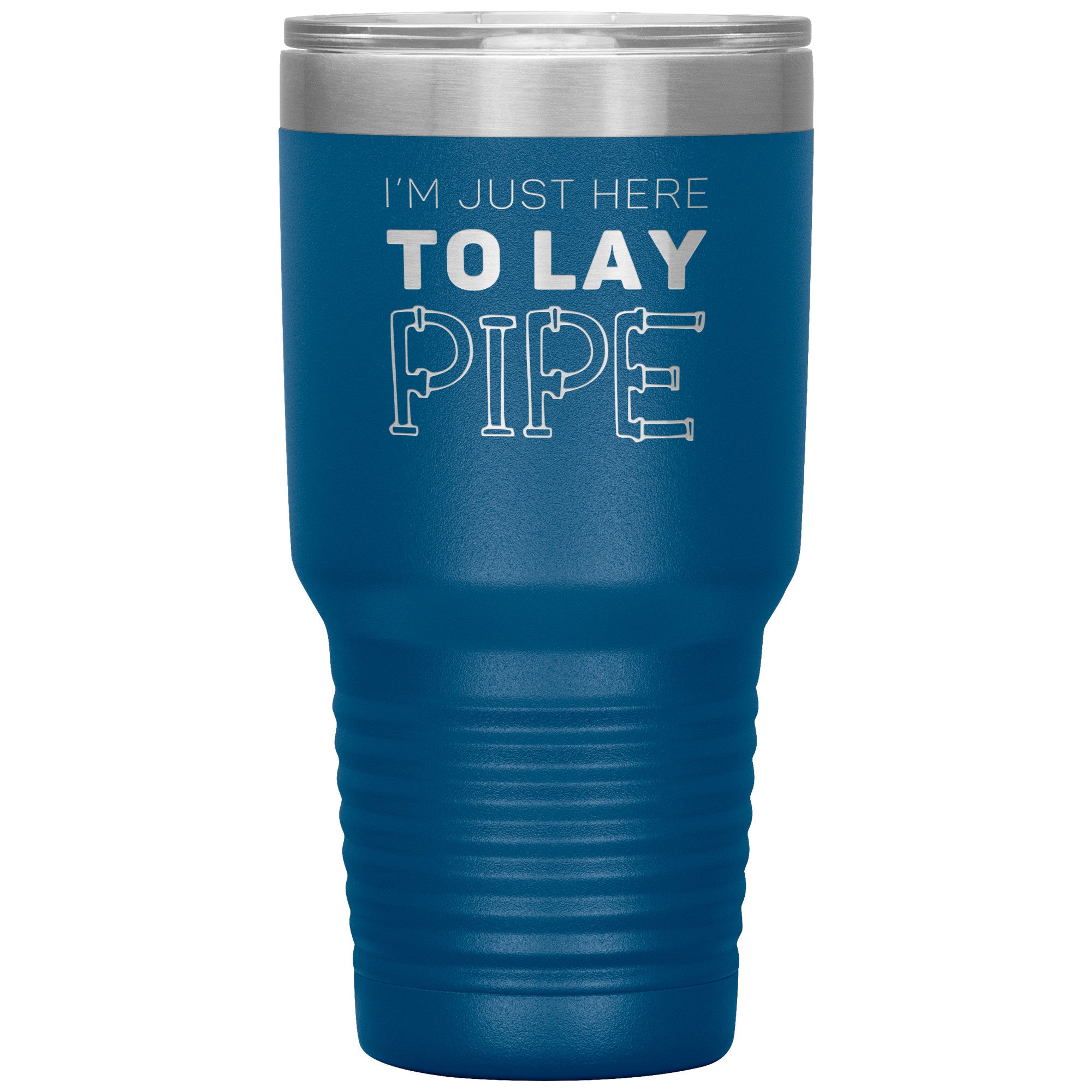 Plumber Gift, I'm just here to lay pipe, 30oz Tumbler, Travel mug S00699