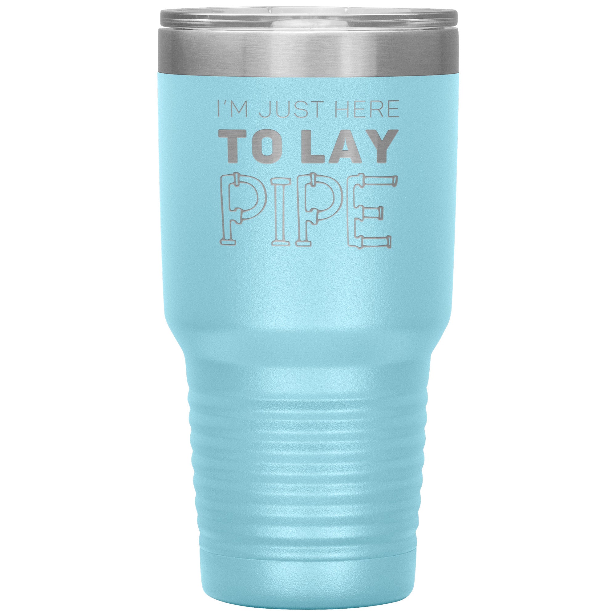 Plumber Gift, I'm just here to lay pipe, 30oz Tumbler, Travel mug S00699