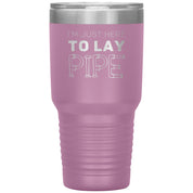 Plumber Gift, I'm just here to lay pipe, 30oz Tumbler, Travel mug S00699