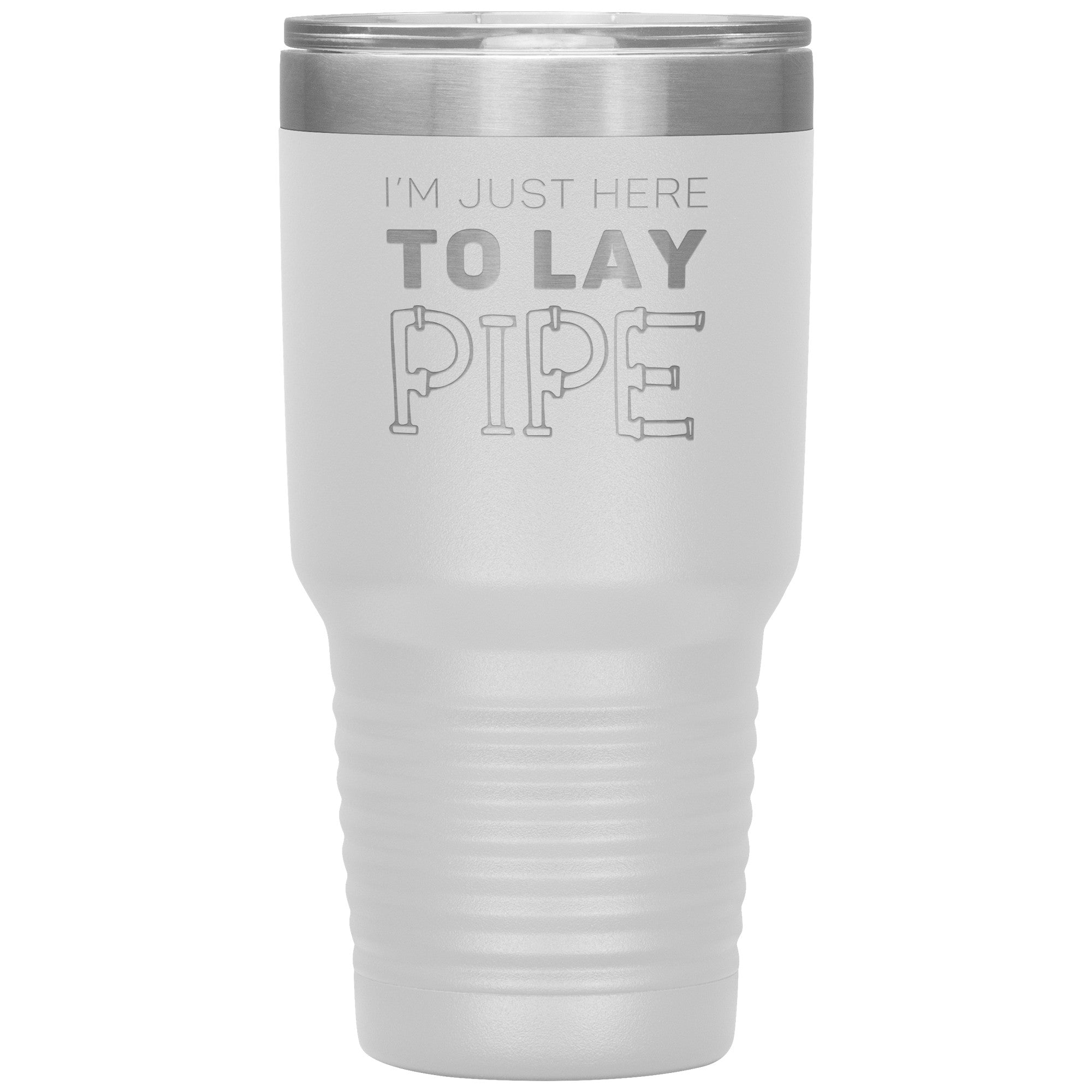 Plumber Gift, I'm just here to lay pipe, 30oz Tumbler, Travel mug S00699