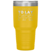 Plumber Gift, I'm just here to lay pipe, 30oz Tumbler, Travel mug S00699