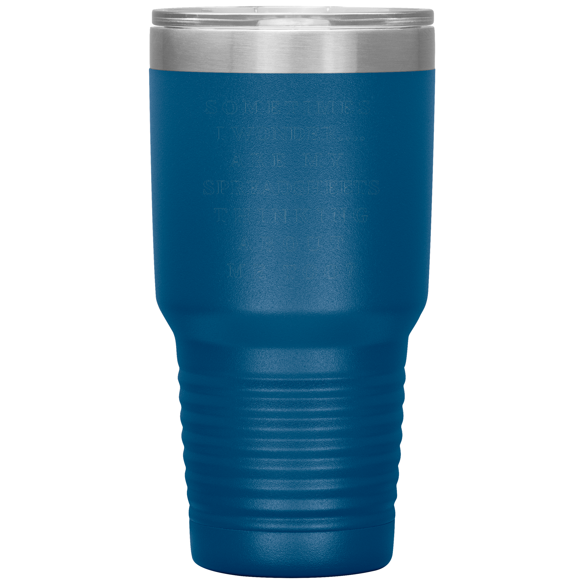 Sometimes_I_wonder_Are_my_spreadshee_30oz_Tumbler_Blue_Mockup.png