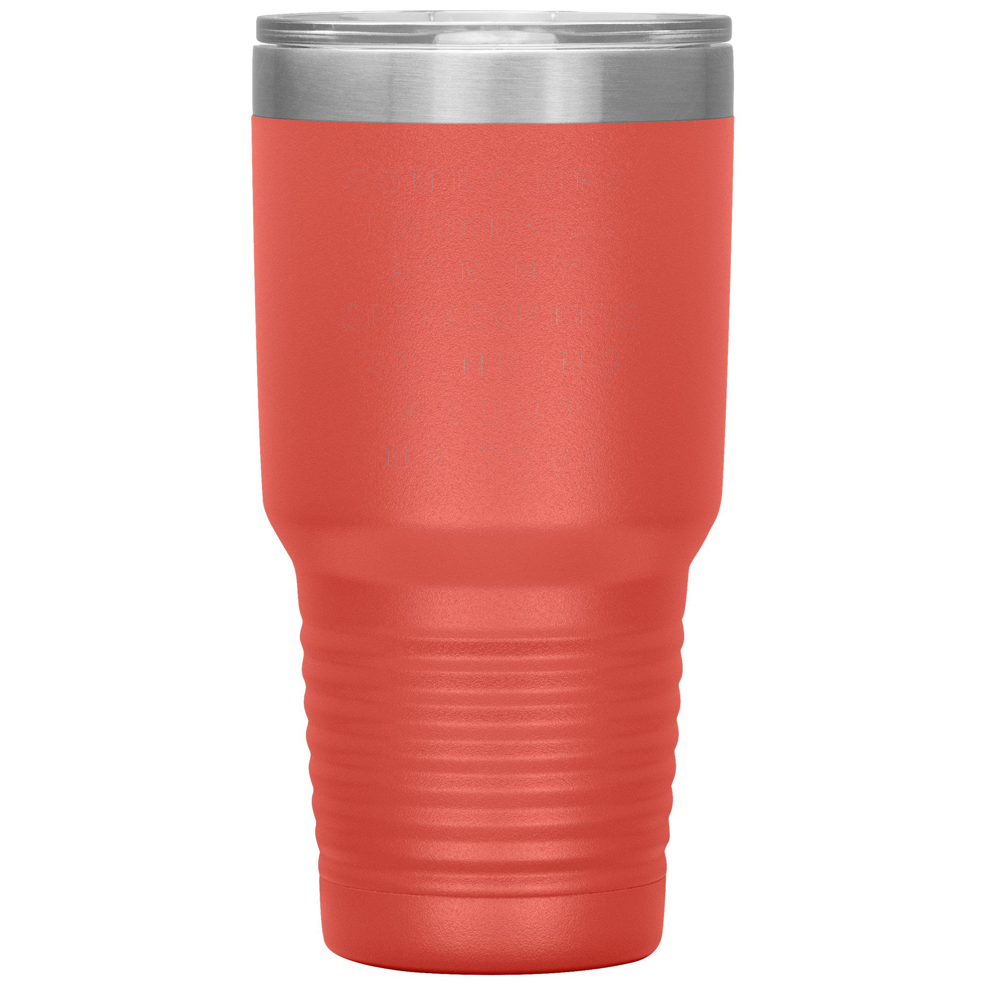 Sometimes_I_wonder_Are_my_spreadshee_30oz_Tumbler_Coral_Mockup.png