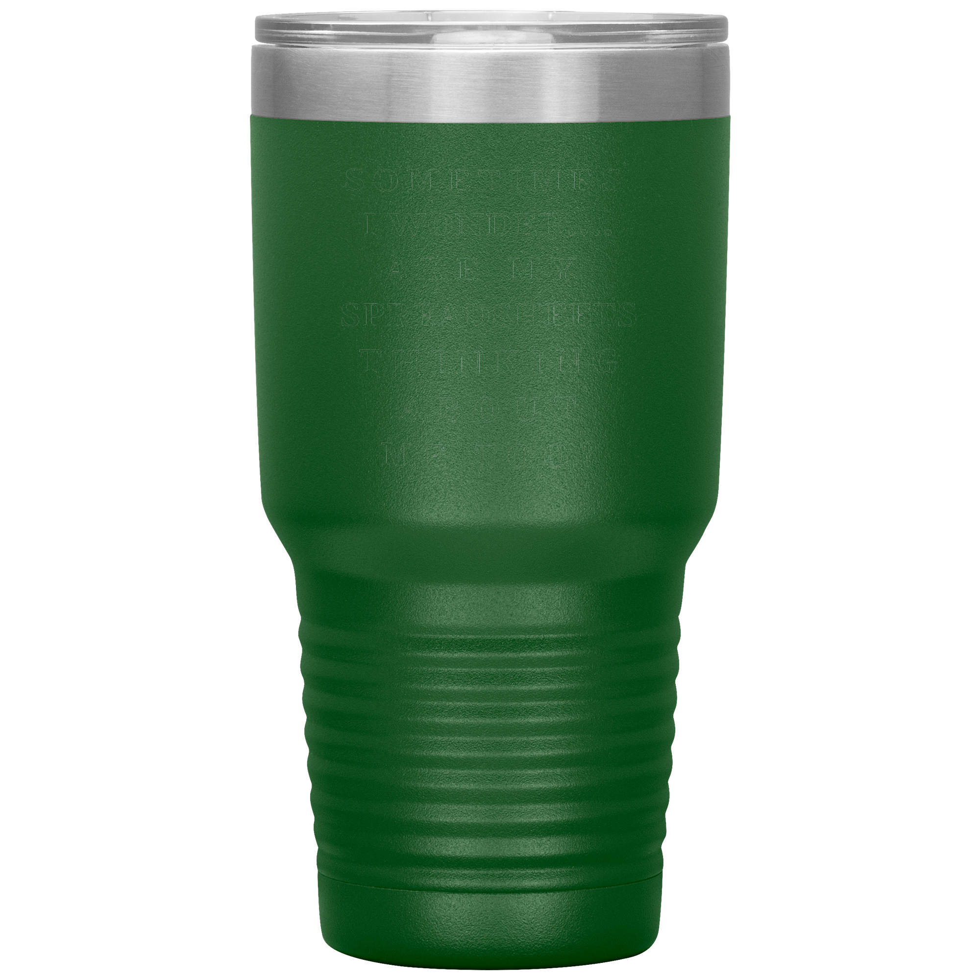 Sometimes_I_wonder_Are_my_spreadshee_30oz_Tumbler_Green_Mockup.png