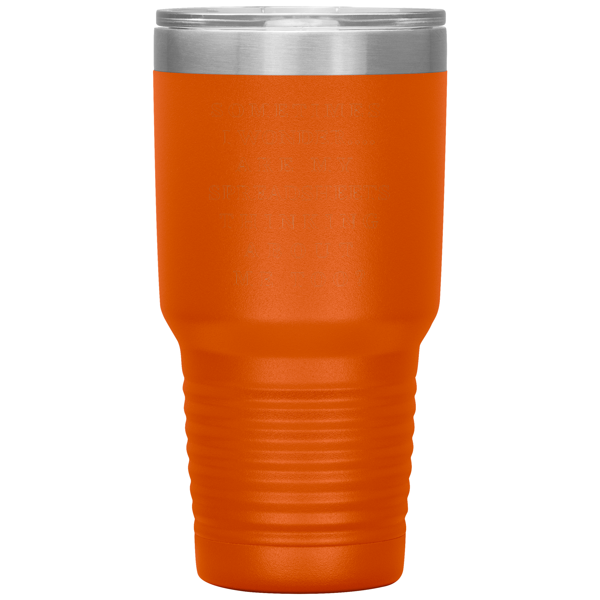Sometimes_I_wonder_Are_my_spreadshee_30oz_Tumbler_Orange_Mockup.png
