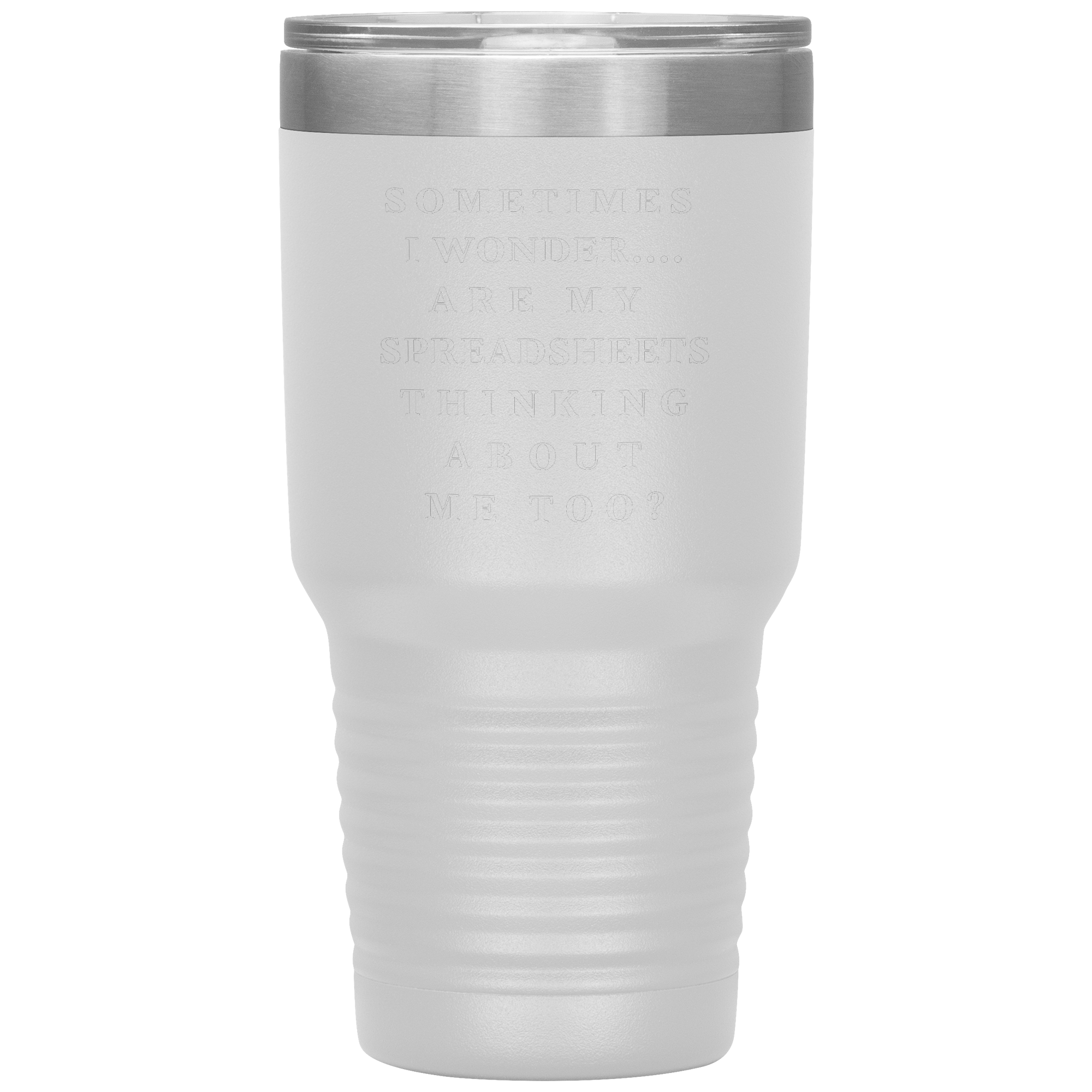 Sometimes_I_wonder_Are_my_spreadshee_30oz_Tumbler_White_Mockup.png