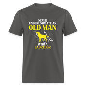 Never underestimate an old man with a Labrador Unisex Classic T-Shirt - charcoal