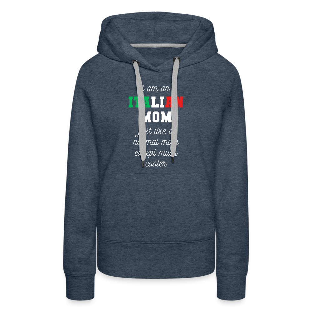 S00361 Women’s Premium Hoodie Italian Hoodie - I am an italian mom, just like a normal mom except much cooler Crewneck Gift - heather denim