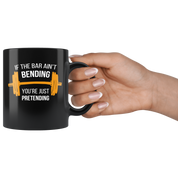 Crossfit Gift-If the bar ain't bending you're just pretending-11oz Black Coffee Mug/Tea Cup