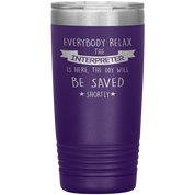 Interpreter Everyone relax Gift, Christmas, Birthday Present for Interpreter, 20oz Tumbler