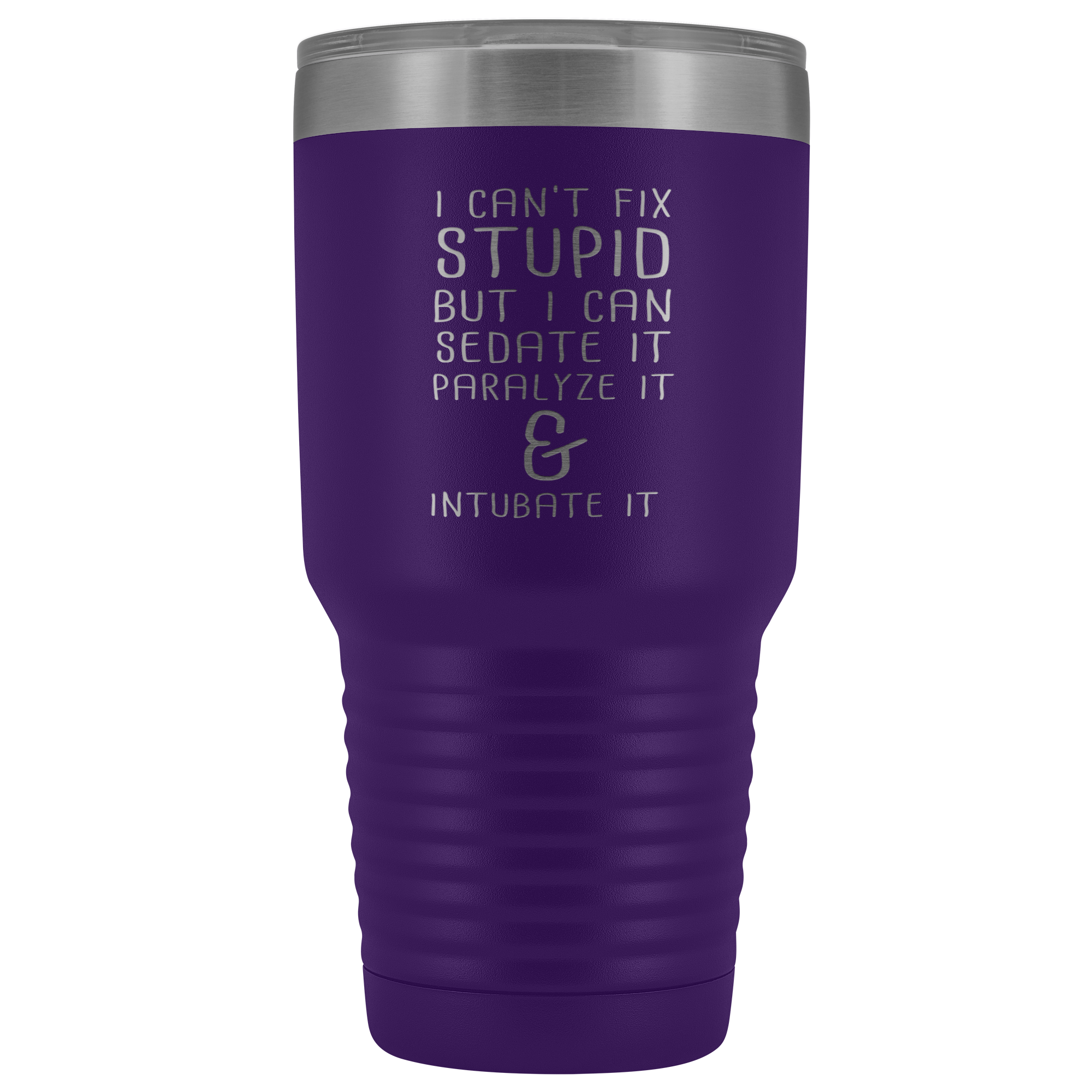 Paramedic Gift, I can't fix stupid, but I can sedate it, paralyze it & intubate it, 30oz Tumbler, Travel mug, Coffee Tumbler, Tea Tumbler